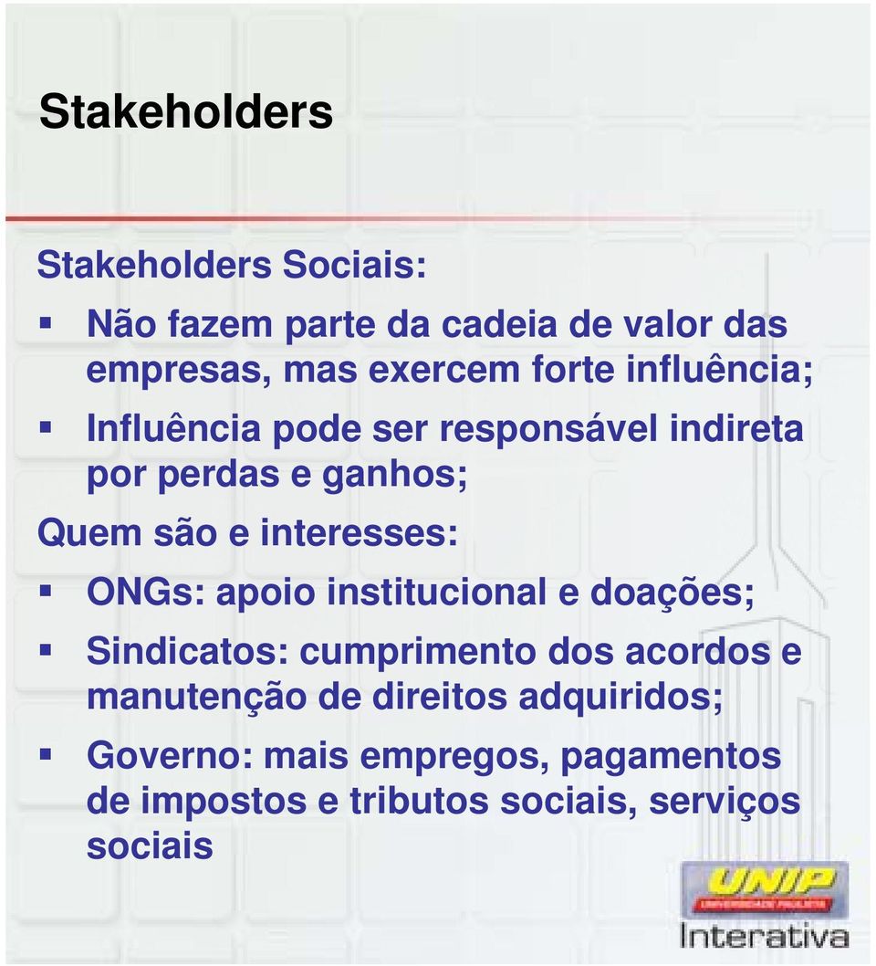 interesses: ONGs: apoio institucional e doações; Sindicatos: cumprimento dos acordos e manutenção
