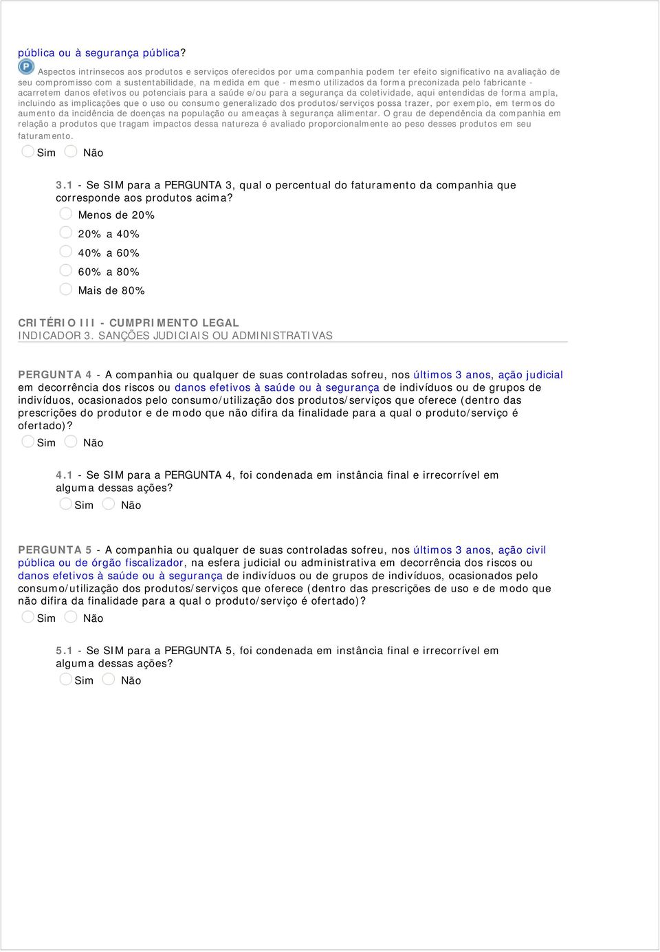 forma preconizada pelo fabricante - acarretem danos efetivos ou potenciais para a saúde e/ou para a segurança da coletividade, aqui entendidas de forma ampla, incluindo as implicações que o uso ou