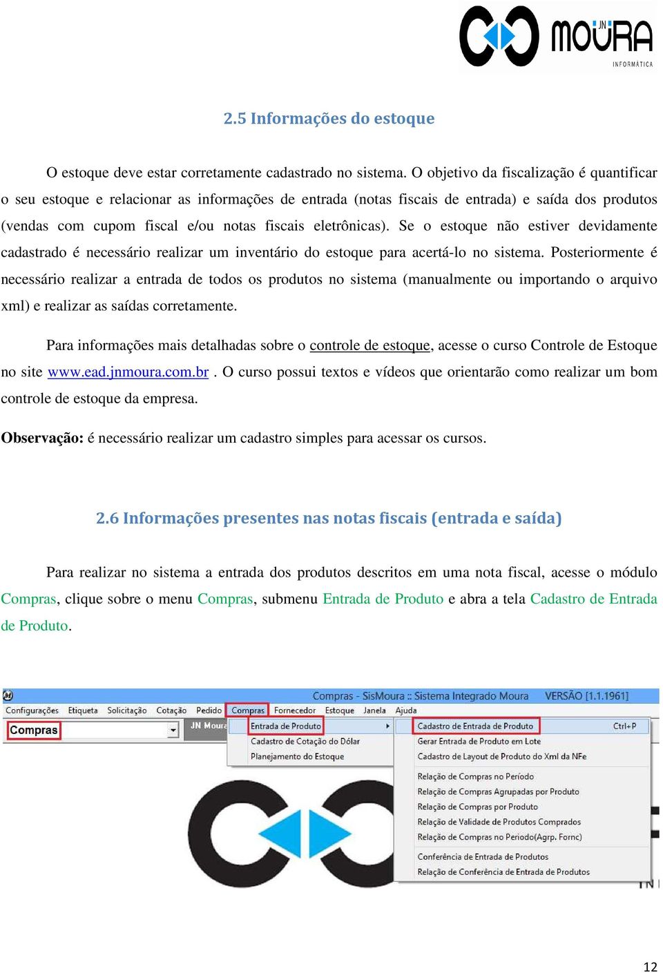 Se o estoque não estiver devidamente cadastrado é necessário realizar um inventário do estoque para acertá-lo no sistema.