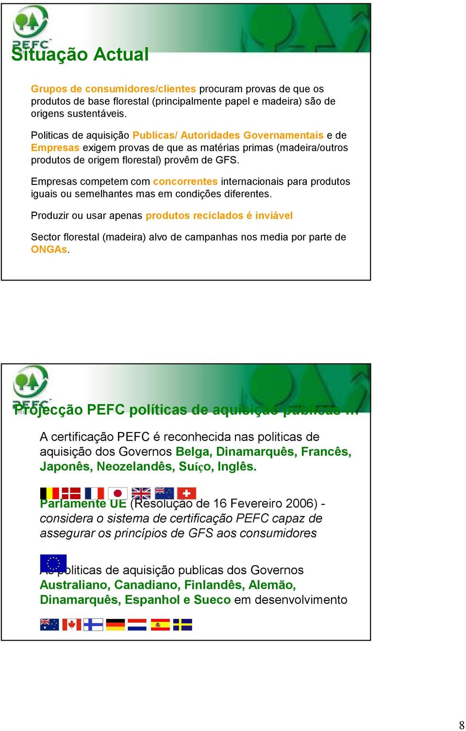 Empresas competem com concorrentes internacionais para produtos iguais ou semelhantes mas em condições diferentes.