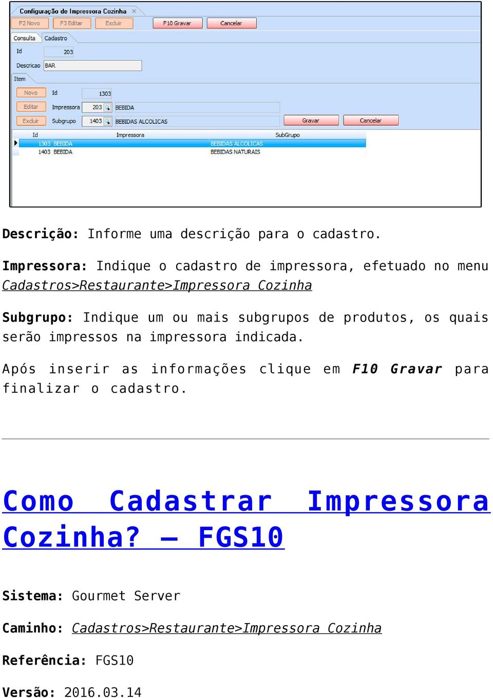 Subgrupo: Indique um ou mais subgrupos de produtos, os quais serão impressos na impressora indicada.