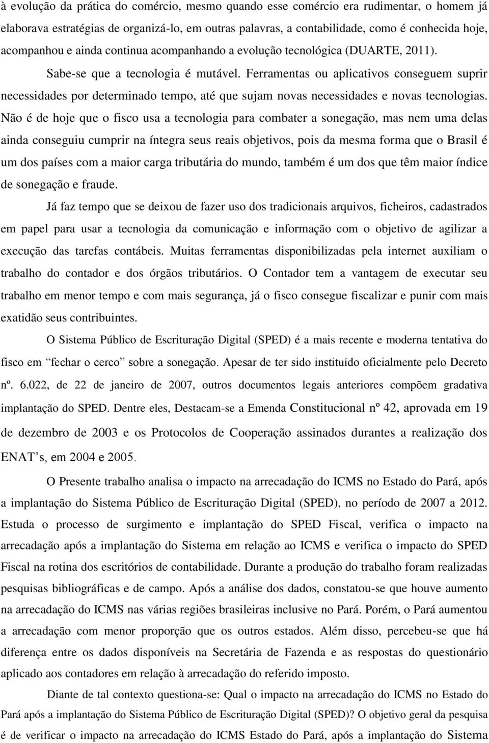 Ferramentas ou aplicativos conseguem suprir necessidades por determinado tempo, até que sujam novas necessidades e novas tecnologias.