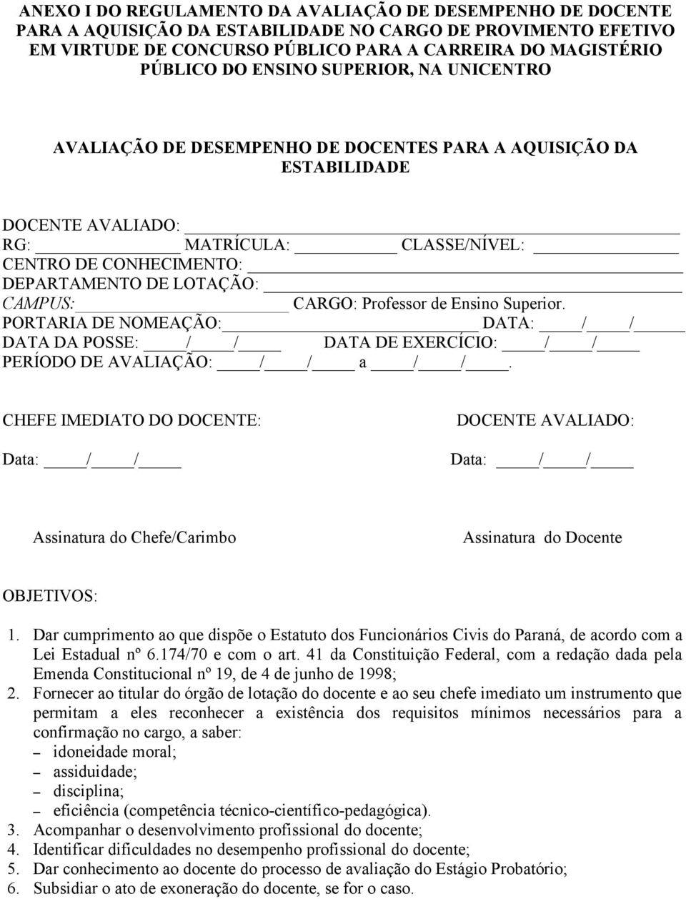 CAMPUS: CARGO: Professor de Ensino Superior. PORTARIA DE NOMEAÇÃO: DATA: / / DATA DA POSSE: / / DATA DE EXERCÍCIO: / / PERÍODO DE AVALIAÇÃO: / / a / /.