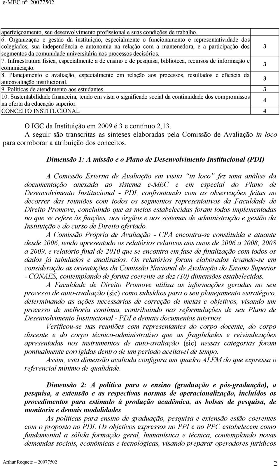 comunidade universitária nos processos decisórios. 7. Infraestrutura física, especialmente a de ensino e de pesquisa, biblioteca, recursos de informação e comunicação. 3 8.