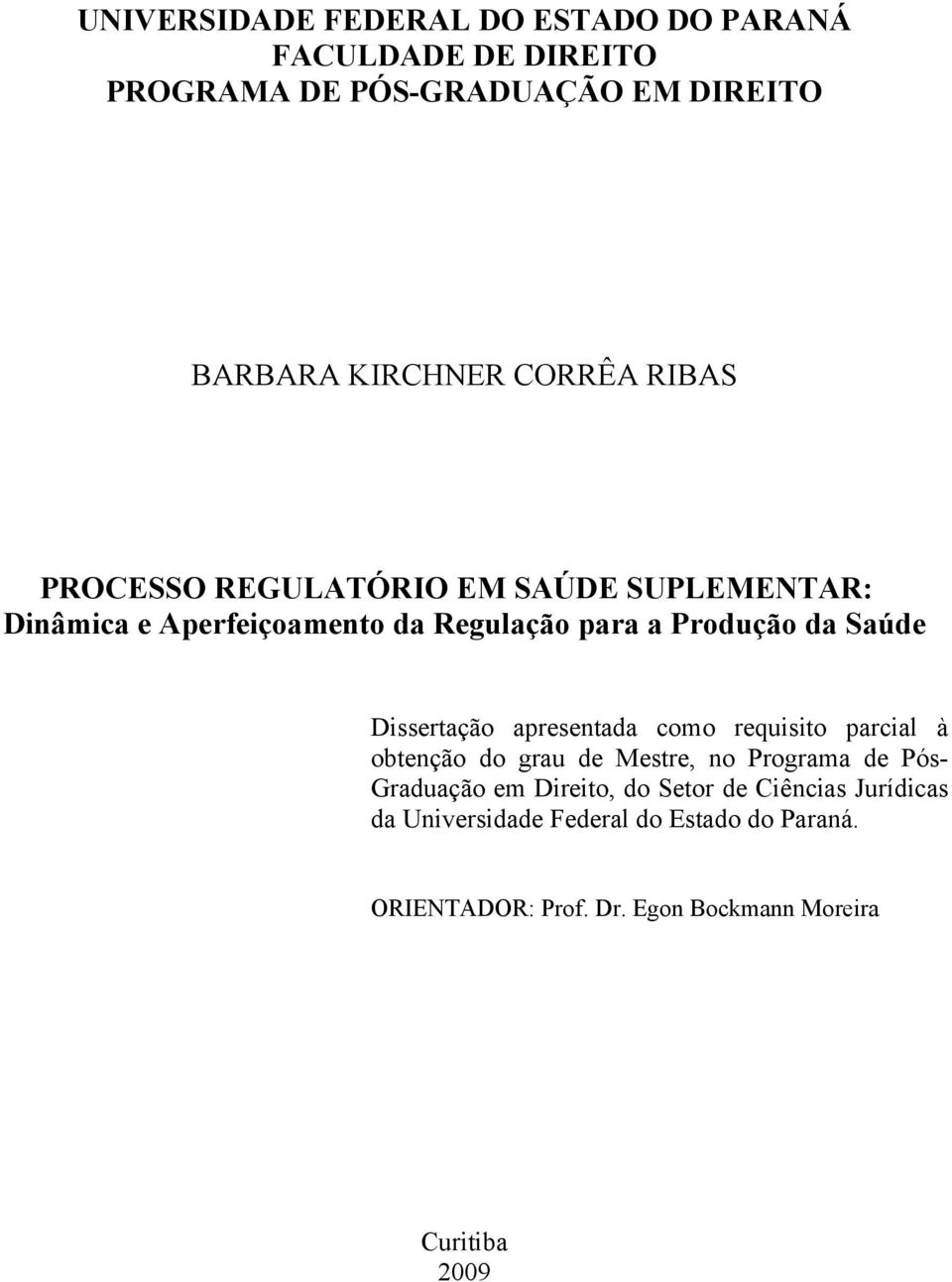 Dissertação apresentada como requisito parcial à obtenção do grau de Mestre, no Programa de Pós- Graduação em Direito, do