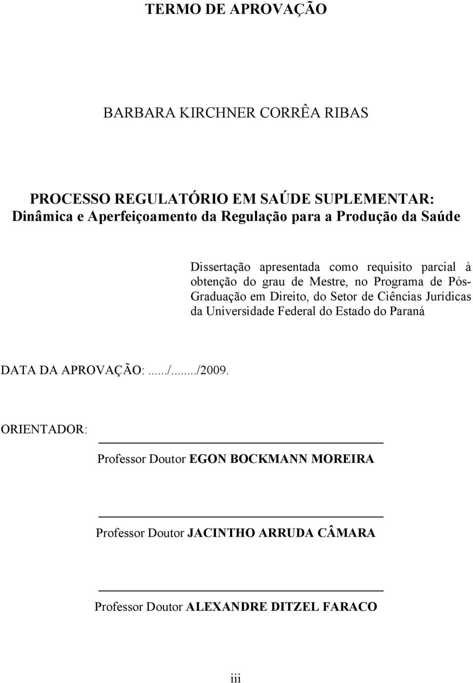 Pós- Graduação em Direito, do Setor de Ciências Jurídicas da Universidade Federal do Estado do Paraná DATA DA APROVAÇÃO:.../.