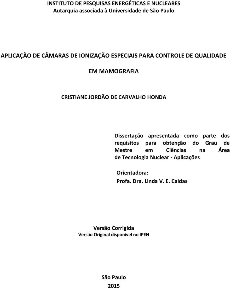 apresentada como parte dos requisitos para obtenção do Grau de Mestre em Ciências na Área de Tecnologia Nuclear -