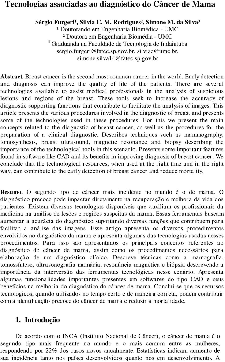 silva14@fatec.sp.gov.br Abstract. Breast cancer is the second most common cancer in the world. Early detection and diagnosis can improve the quality of life of the patients.