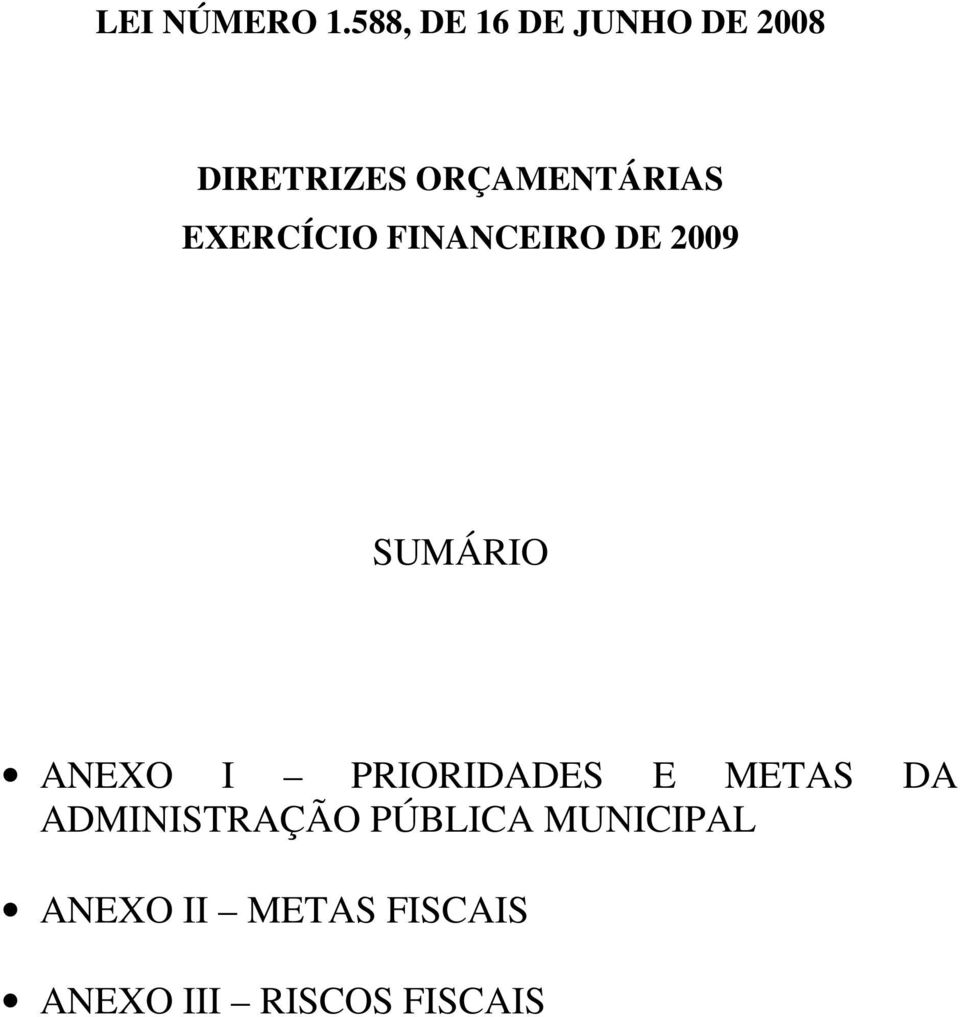 EXERCÍCIO FINANCEIRO DE 2009 SUMÁRIO ANEXO I