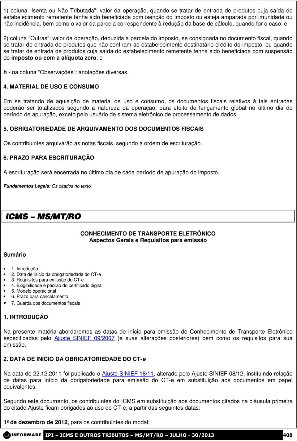 consignada no documento fiscal, quando se tratar de entrada de produtos que não confiram ao estabelecimento destinatário crédito do imposto, ou quando se tratar de entrada de produtos cuja saída do