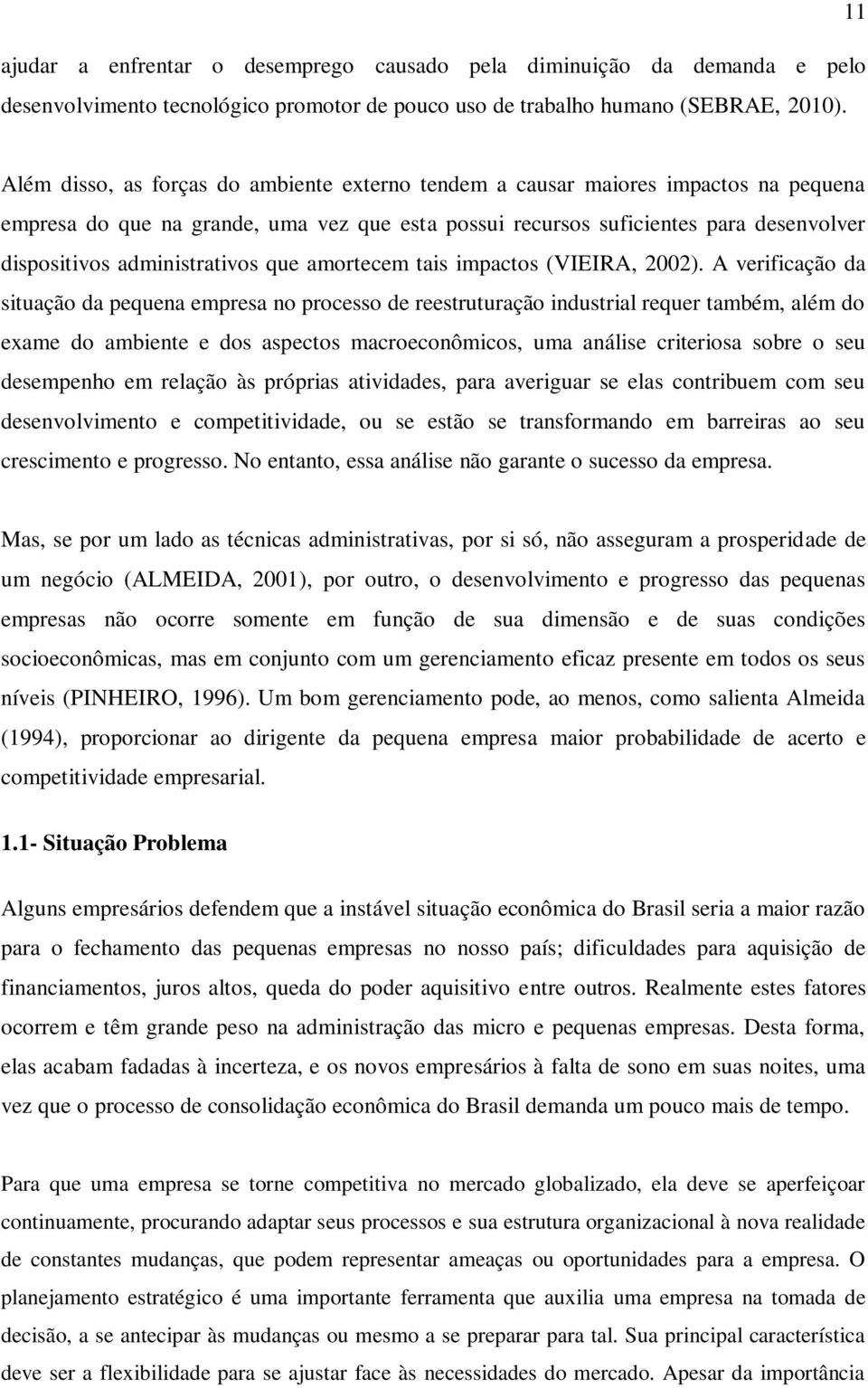 administrativos que amortecem tais impactos (VIEIRA, 2002).