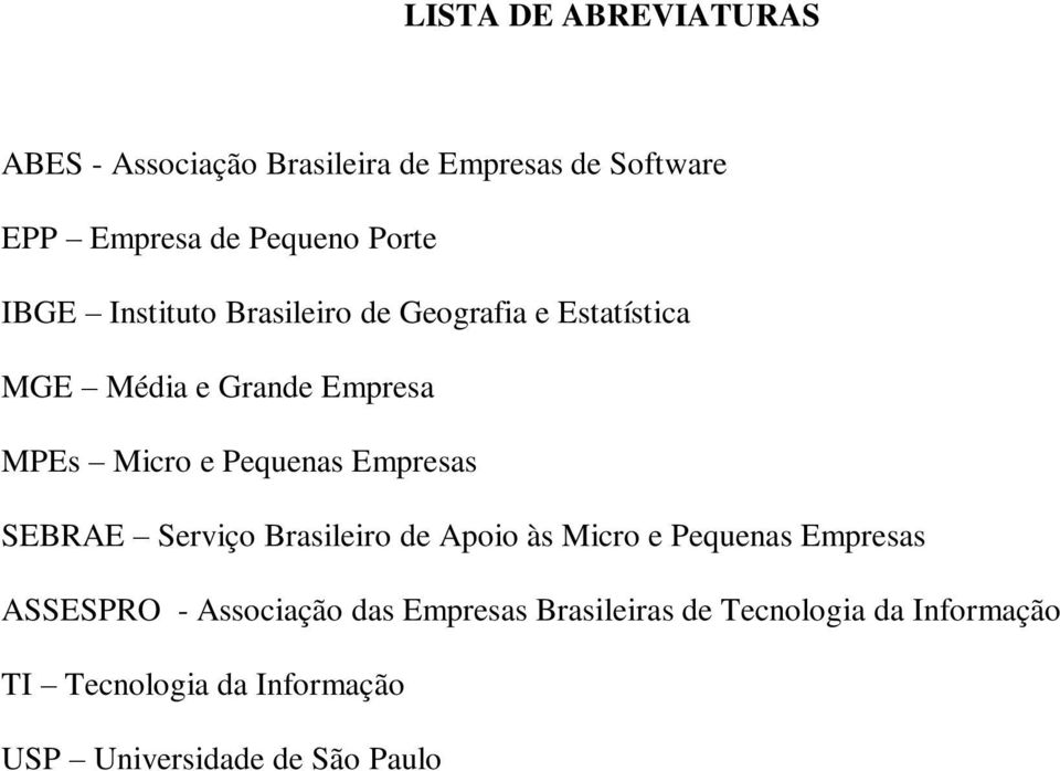 Pequenas Empresas SEBRAE Serviço Brasileiro de Apoio às Micro e Pequenas Empresas ASSESPRO -