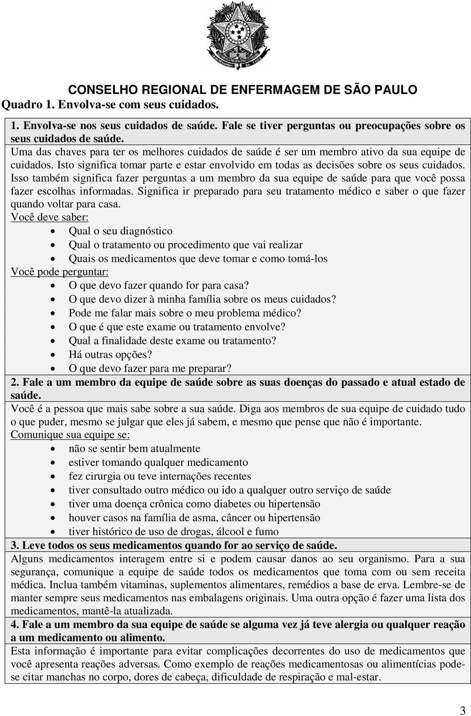 Isso também significa fazer perguntas a um membro da sua equipe de saúde para que você possa fazer escolhas informadas.