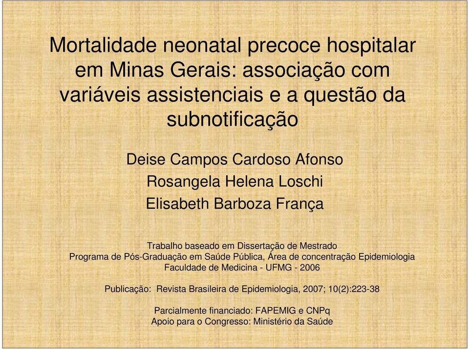 Programa de Pós-Graduação em Saúde Pública, Área de concentração Epidemiologia Faculdade de Medicina - UFMG - 2006 Publicação: