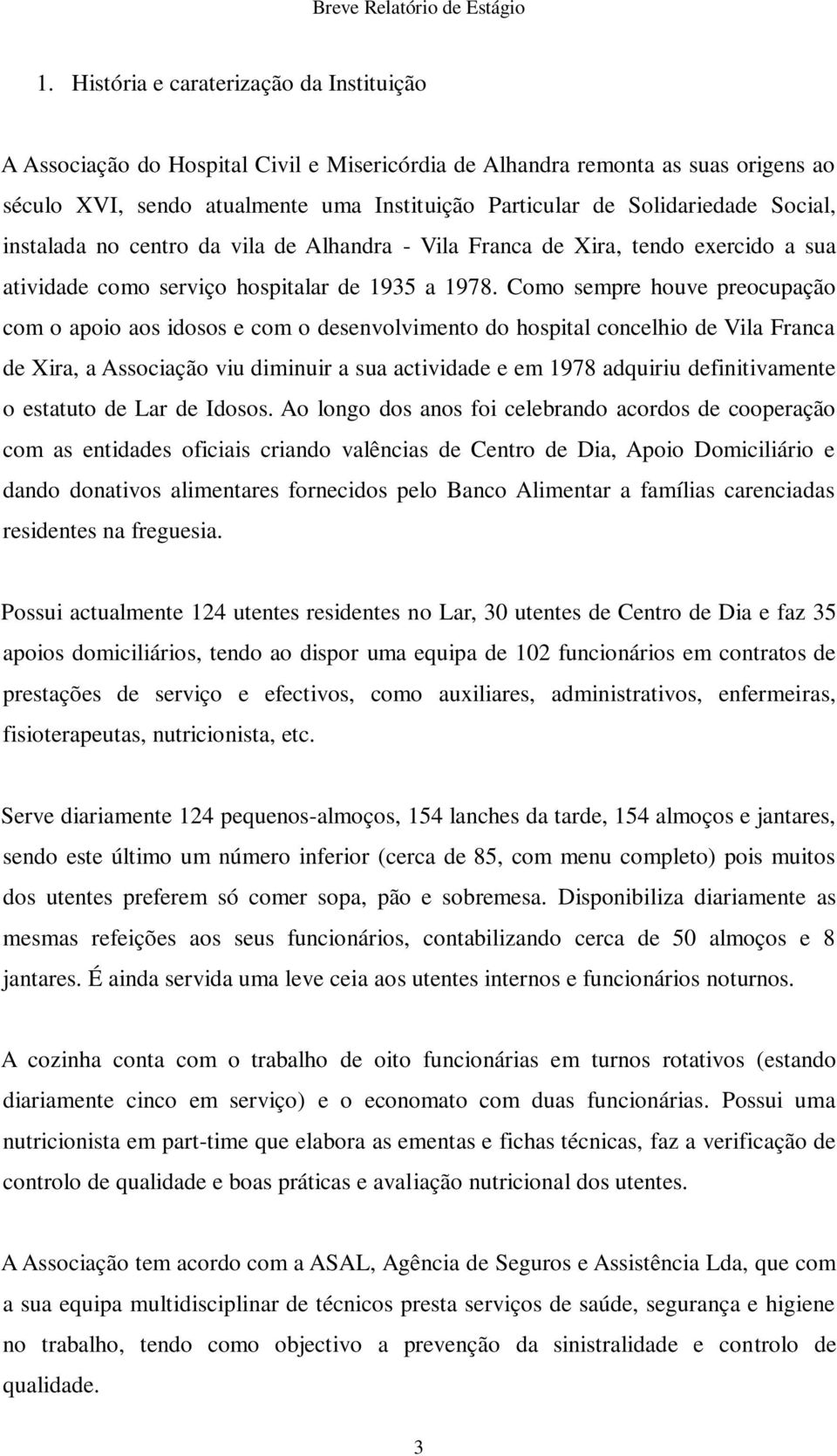 ocial, instalada no centro da vila de Alhandra - Vila Franca de Xira, tendo exercido a sua atividade como serviço hospitalar de 935 a 978.