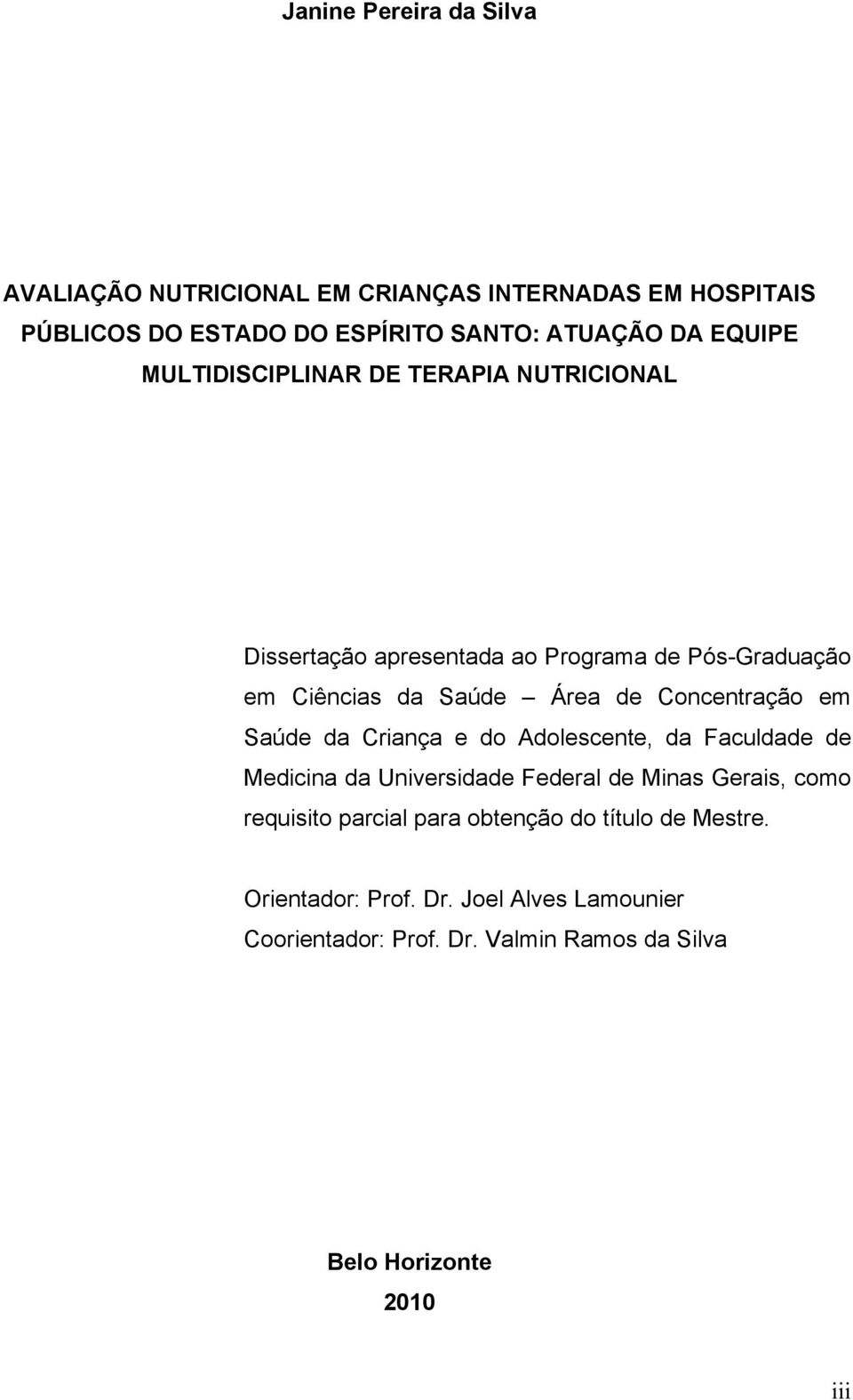 Concentração em Saúde da Criança e do Adolescente, da Faculdade de Medicina da Universidade Federal de Minas Gerais, como requisito