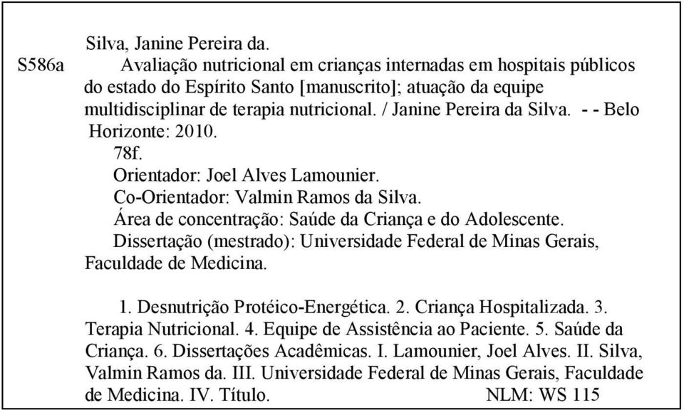 - - Belo Horizonte: 2010. 78f. Orientador: Joel Alves Lamounier. Co-Orientador: Valmin Ramos da Silva. Área de concentração: Saúde da Criança e do Adolescente.