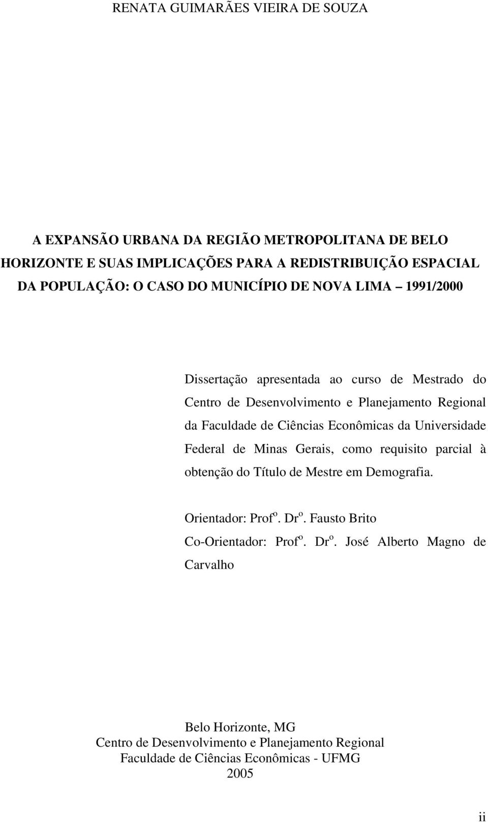 Econômicas da Universidade Federal de Minas Gerais, como requisito parcial à obtenção do Título de Mestre em Demografia. Orientador: Prof o. Dr o.