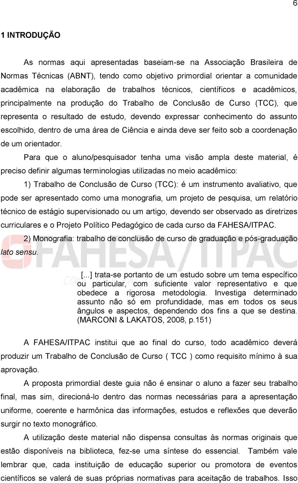 dentro de uma área de Ciência e ainda deve ser feito sob a coordenação de um orientador.