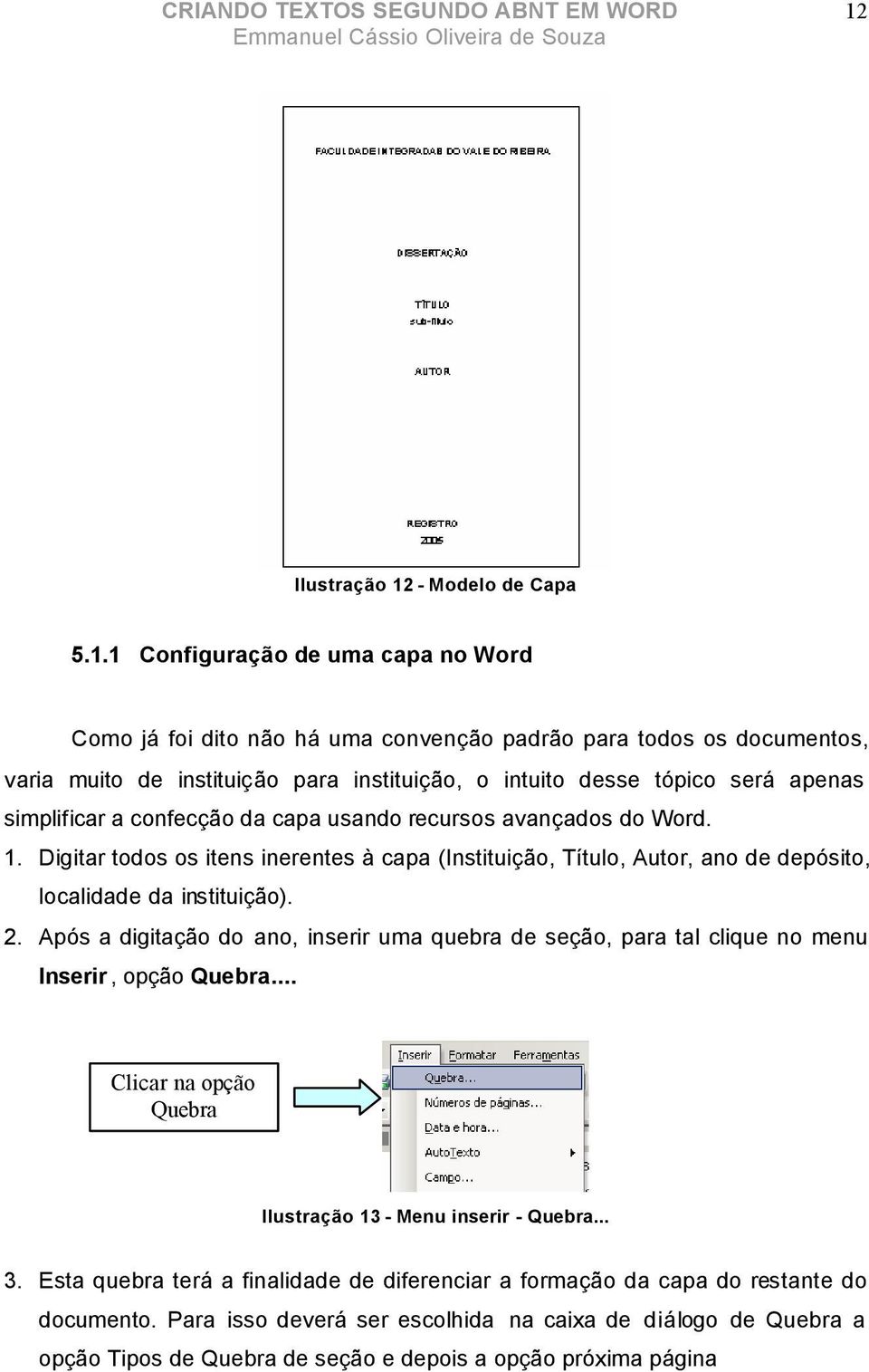 Digitar todos os itens inerentes à capa (Instituição, Título, Autor, ano de depósito, localidade da instituição). 2.