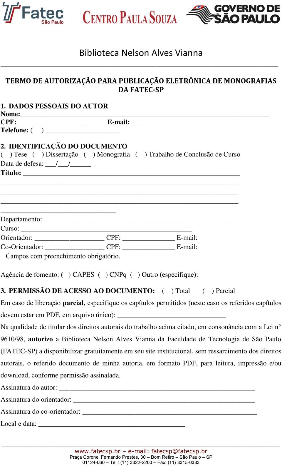 E-mail: Campos com preenchimento obrigatório. Agência de fomento: ( ) CAPES ( ) CNPq ( ) Outro (especifique): 3.