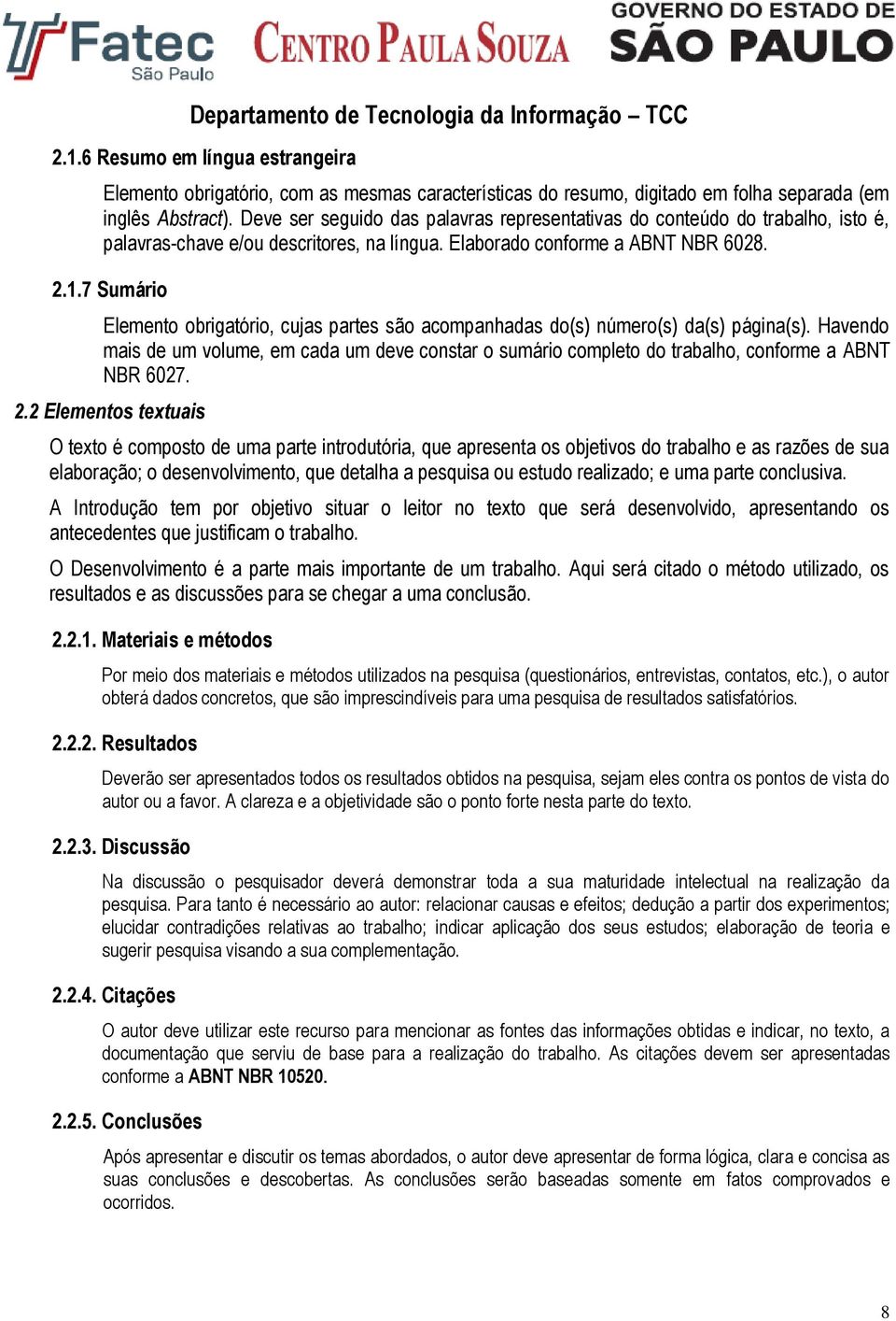 7 Sumário Elemento obrigatório, cujas partes são acompanhadas do(s) número(s) da(s) página(s).