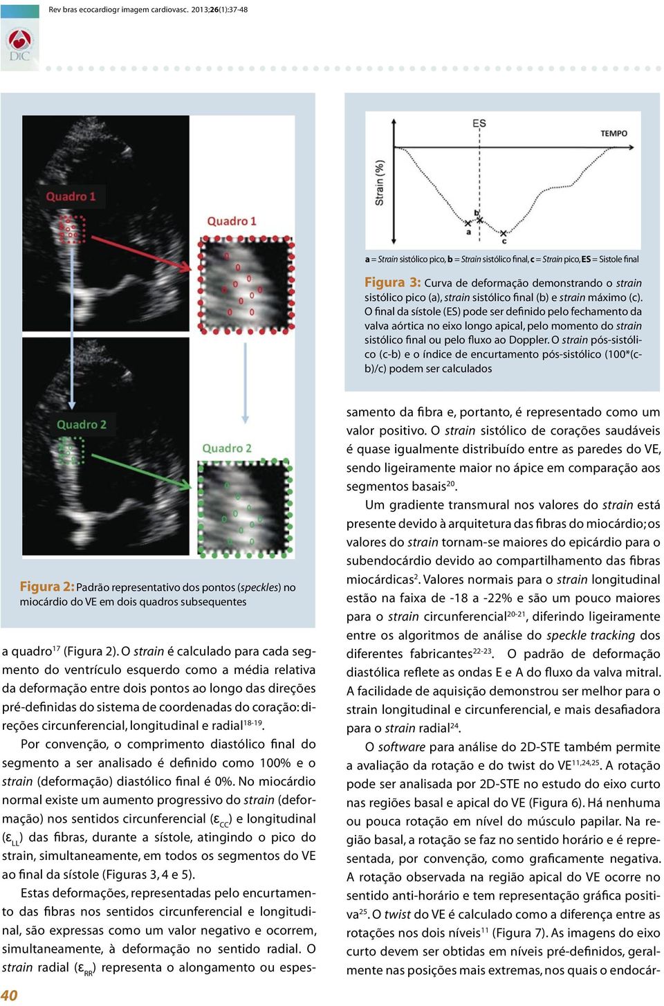 final (b) e strain máximo (c). O final da sístole (ES) pode ser definido pelo fechamento da valva aórtica no eixo longo apical, pelo momento do strain sistólico final ou pelo fluxo ao Doppler.