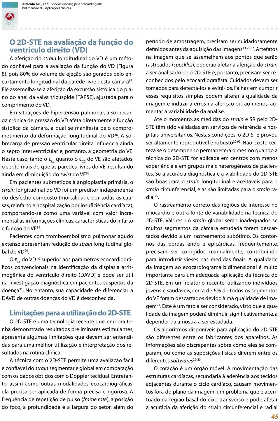 avaliação da função do VD (Figura 8), pois 80% do volume de ejeção são gerados pelo encurtamento longitudinal da parede livre desta câmara 87.