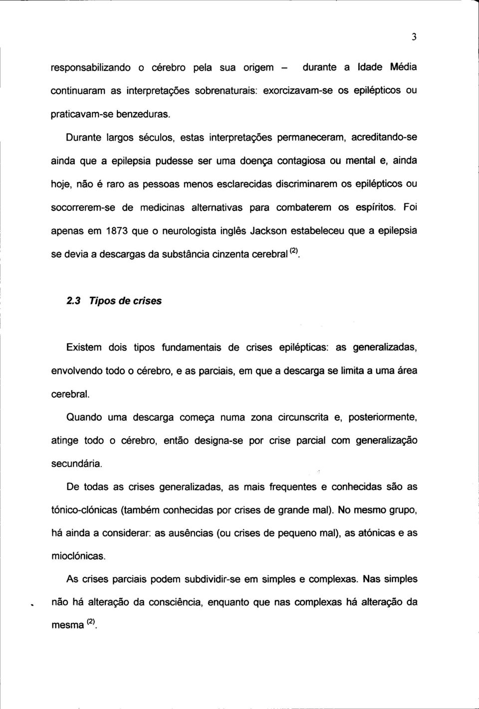 discriminarem os epilépticos ou socorrerem-se de medicinas alternativas para combaterem os espíritos.