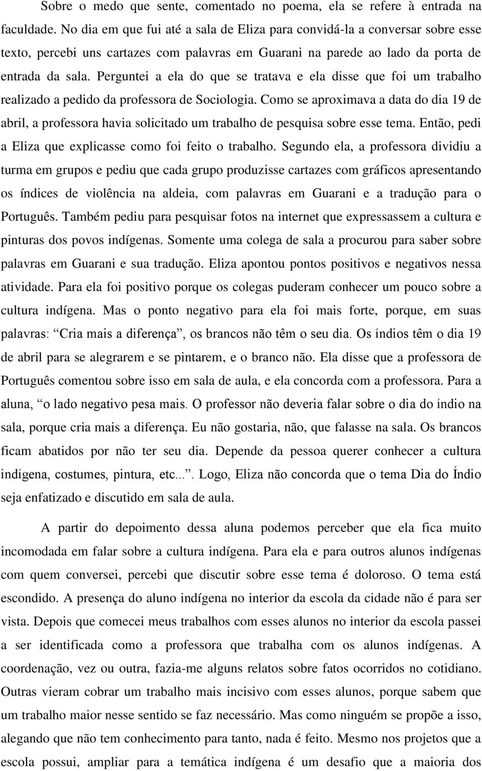 Perguntei a ela do que se tratava e ela disse que foi um trabalho realizado a pedido da professora de Sociologia.