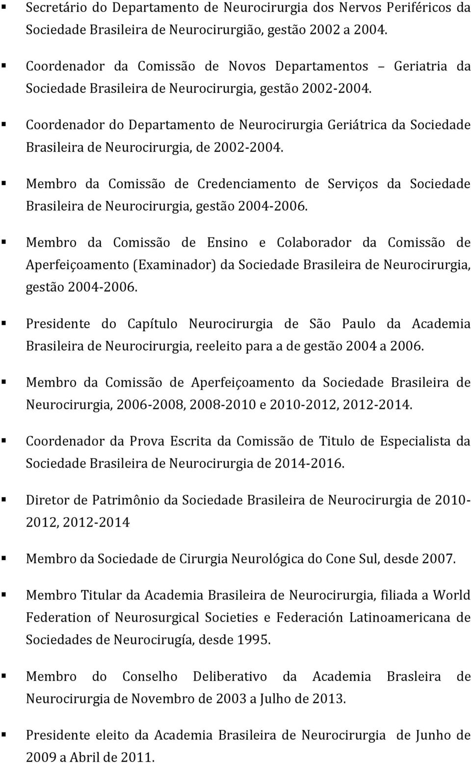 Coordenador do Departamento de Neurocirurgia Geriátrica da Sociedade Brasileira de Neurocirurgia, de 2002-2004.