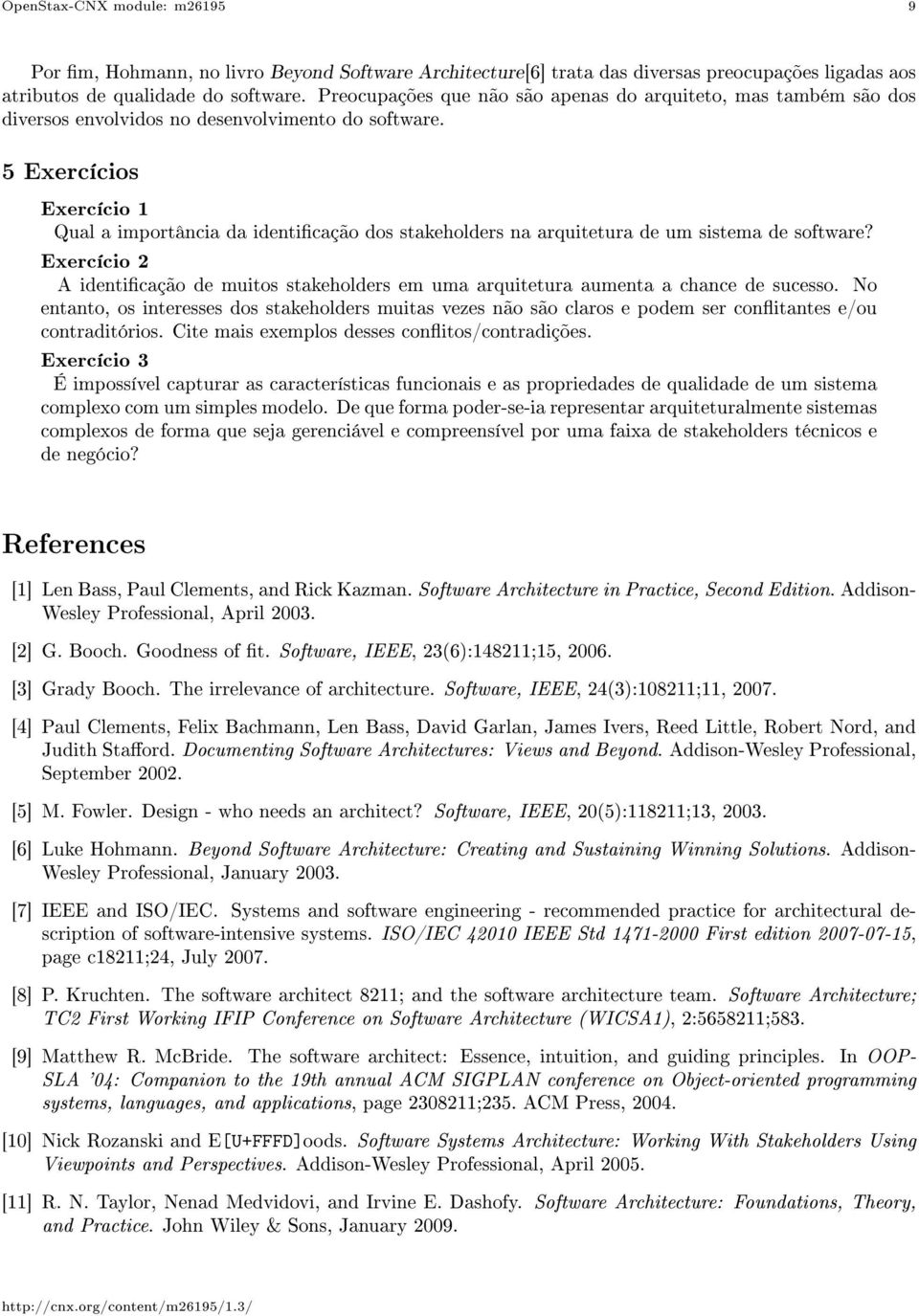 5 Exercícios Exercício 1 Qual a importância da identicação dos stakeholders na arquitetura de um sistema de software?