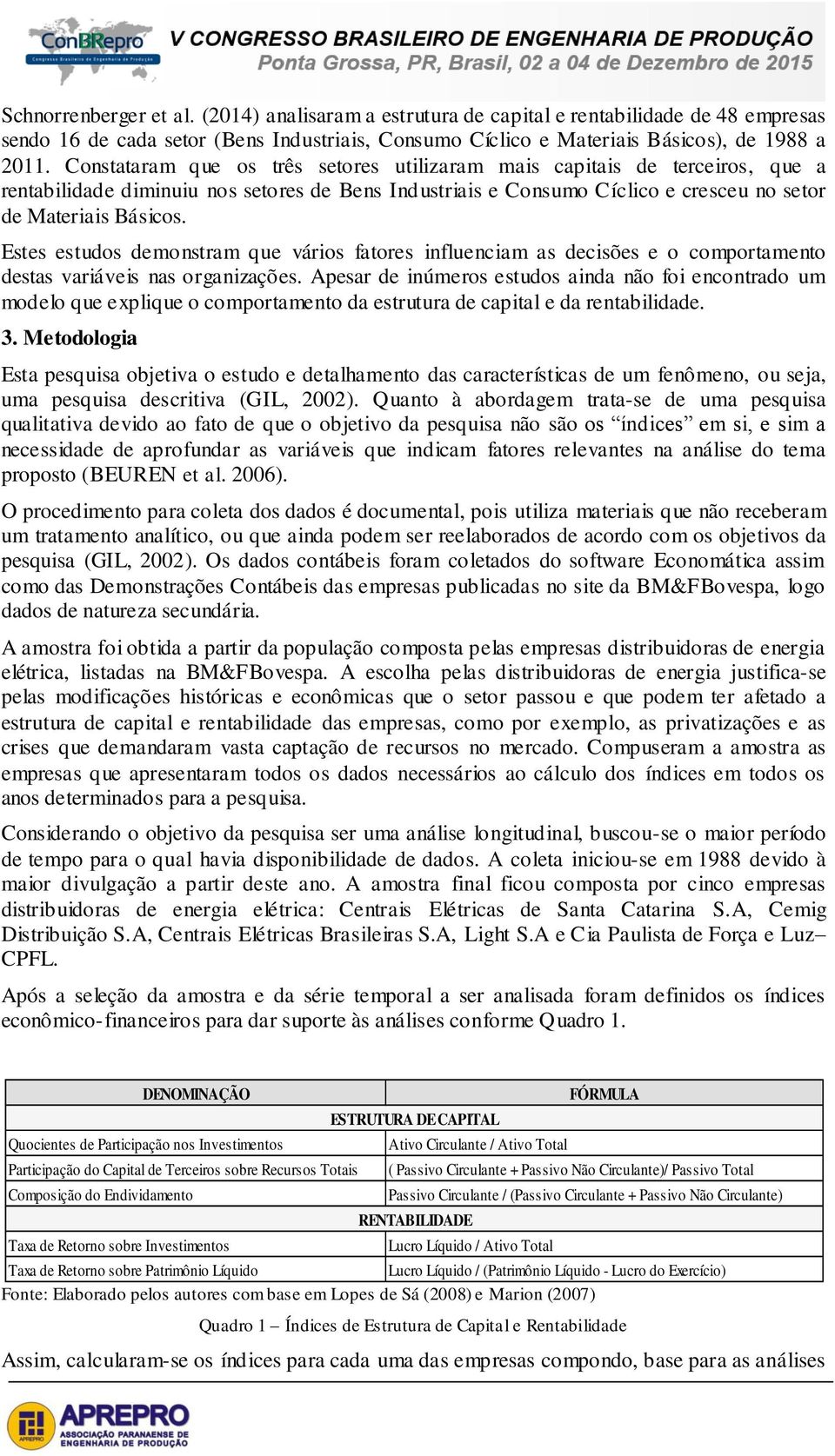 Estes estudos demonstram que vários fatores influenciam as decisões e o comportamento destas variáveis nas organizações.