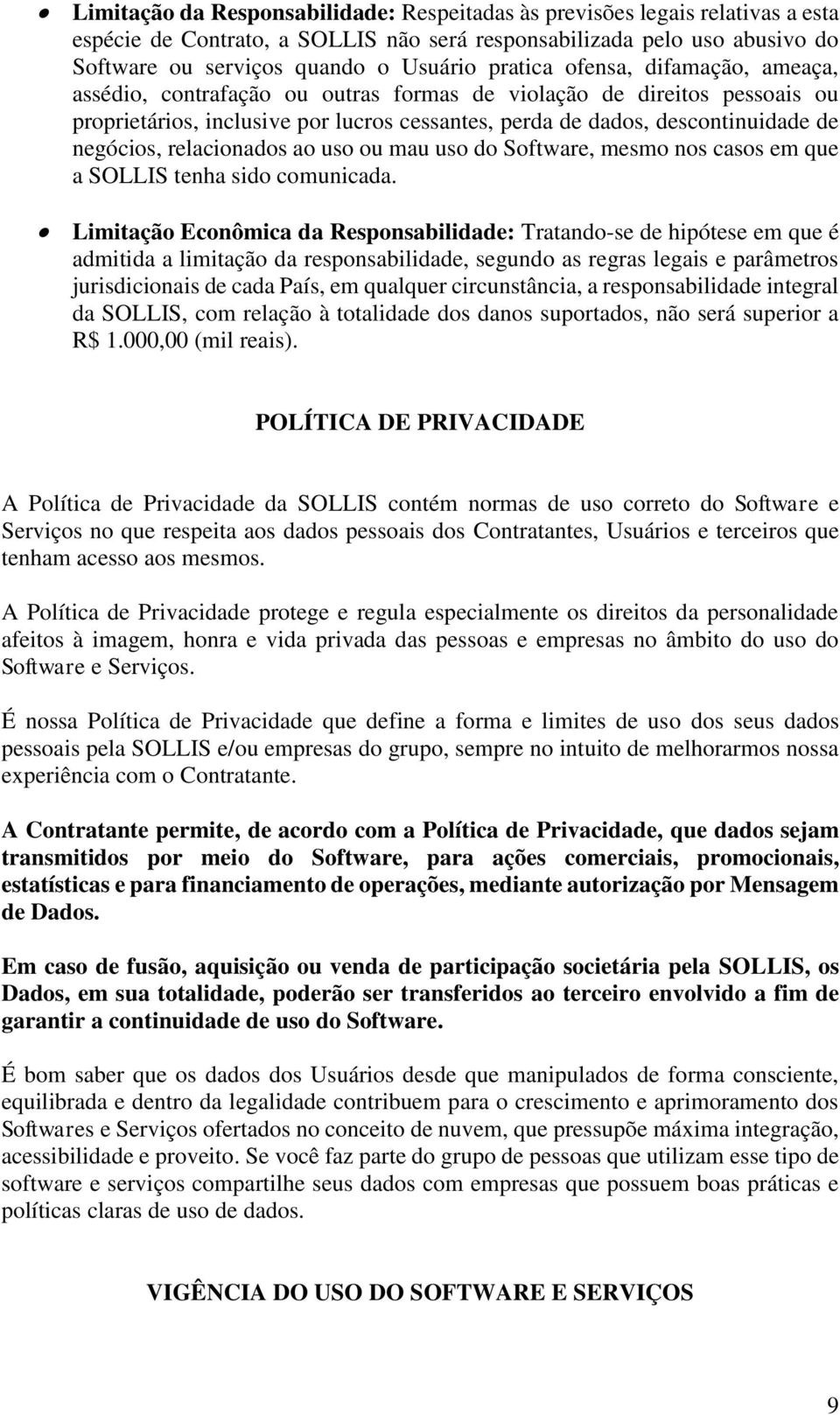 negócios, relacionados ao uso ou mau uso do Software, mesmo nos casos em que a SOLLIS tenha sido comunicada.