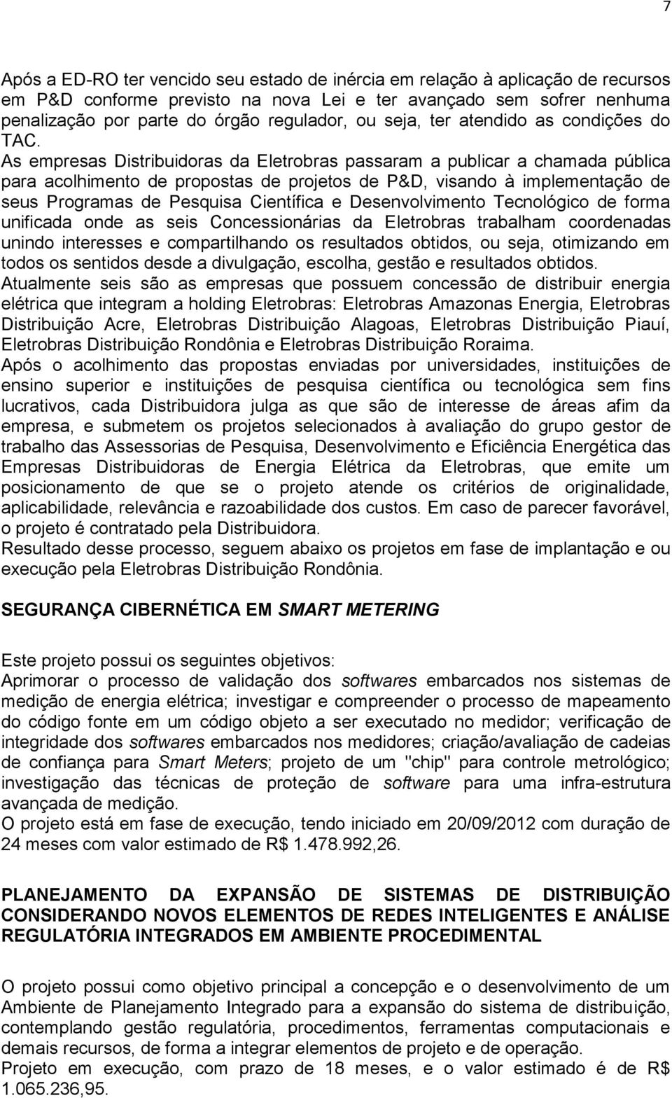 As empresas Distribuidoras da Eletrobras passaram a publicar a chamada pública para acolhimento de propostas de projetos de P&D, visando à implementação de seus Programas de Pesquisa Científica e