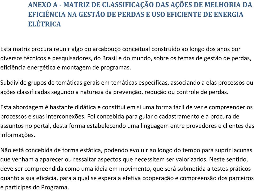 Subdivide grupos de temáticas gerais em temáticas específicas, associando a elas processos ou ações classificadas segundo a natureza da prevenção, redução ou controle de perdas.