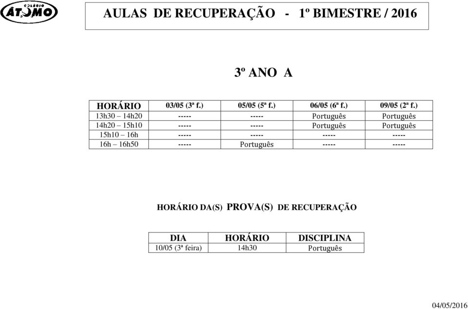 Português Português 15h10 16h ----- ----- ----- ----- 16h 16h50 -----