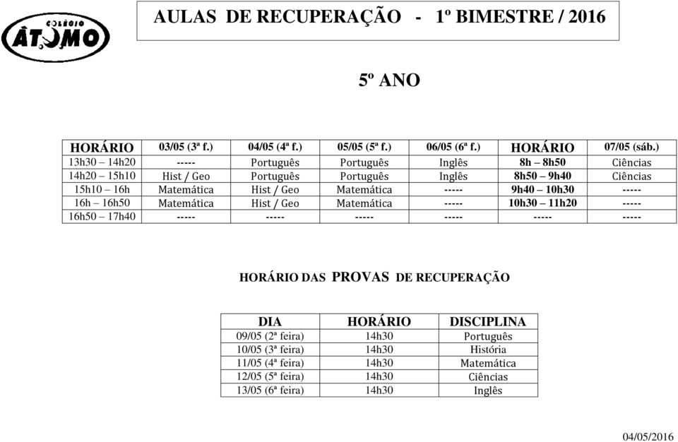 16h Matemática Hist / Geo Matemática ----- 9h40 10h30 ----- 16h 16h50 Matemática Hist / Geo Matemática ----- 10h30 11h20 ----- 16h50 17h40