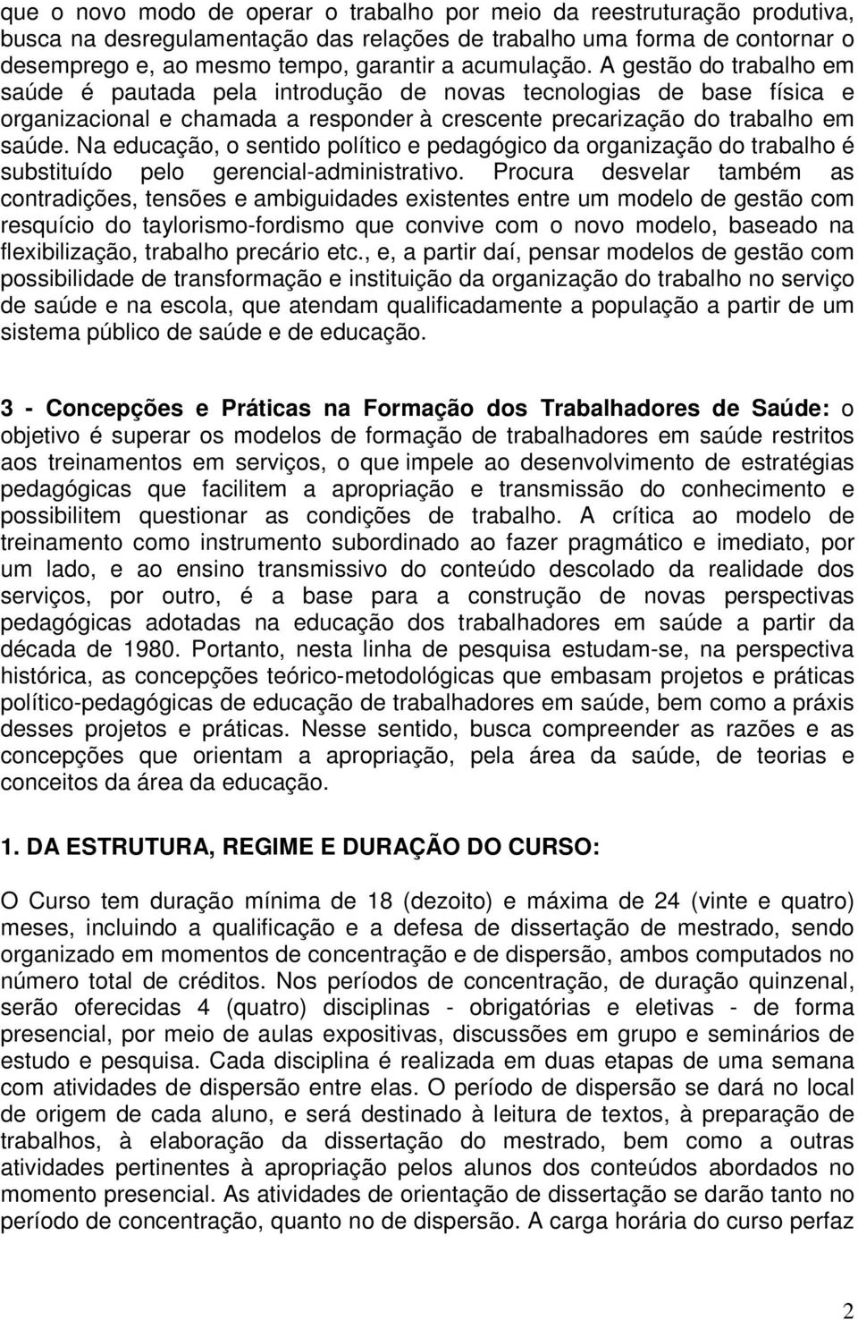 Na educação, o sentido político e pedagógico da organização do trabalho é substituído pelo gerencial-administrativo.