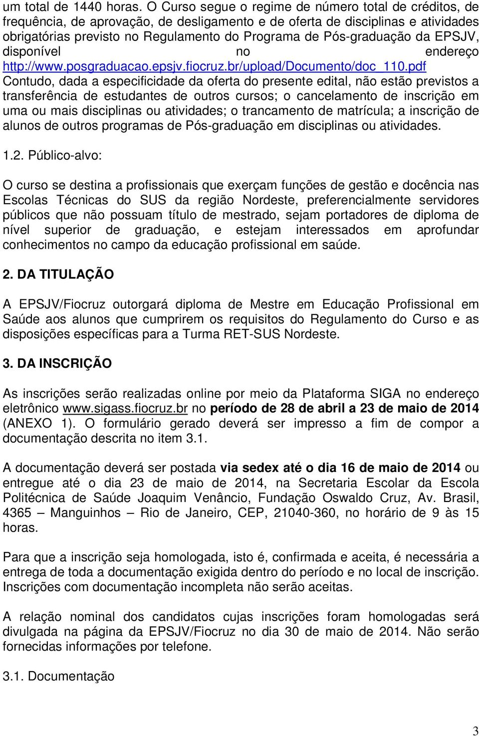 Pós-graduação da EPSJV, disponível no endereço http://www.posgraduacao.epsjv.fiocruz.br/upload/documento/doc_110.