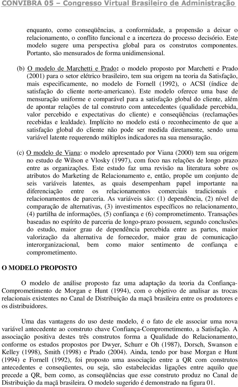 (b) O modelo de Marchetti e Prado: o modelo proposto por Marchetti e Prado (2001) para o setor elétrico brasileiro, tem sua origem na teoria da Satisfação, mais especificamente, no modelo de Fornell