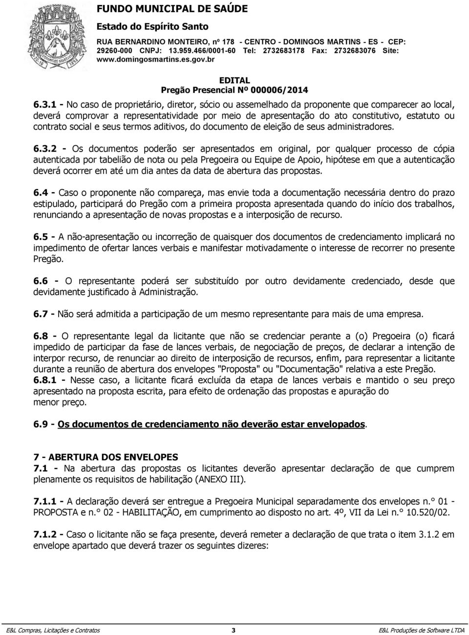 1 - comprovar Nesse caso, a licitante representatividade ficará excluída por da meio etapa de lances apresentação verbais e mantido ato o constitutivo, seu preço apresentado estatuto ou na contrato