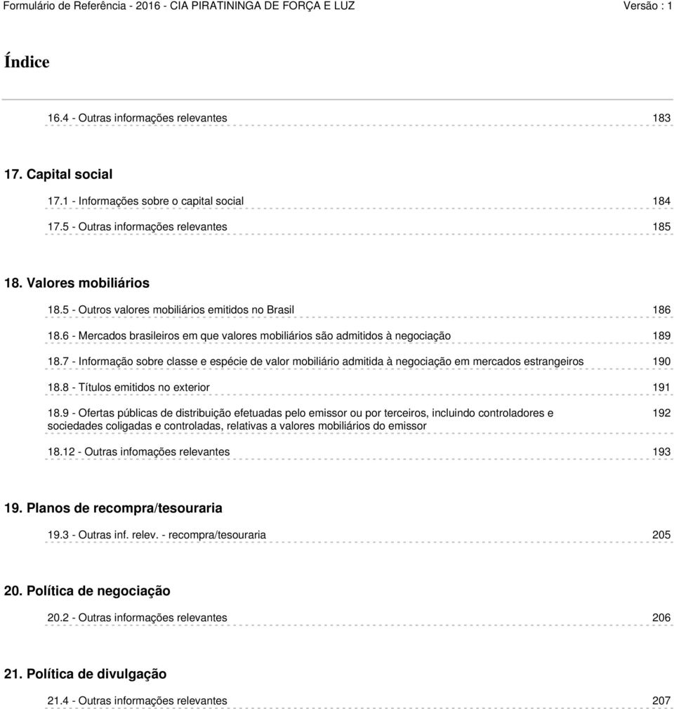 7 - Informação sobre classe e espécie de valor mobiliário admitida à negociação em mercados estrangeiros 190 18.8 - Títulos emitidos no exterior 191 18.