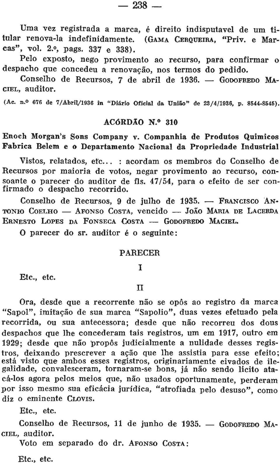 8544-8545). ACÓRDÃO N. 310 Enoch Morgan l s Sons Company v. Companhia de Produtos Químicos Fabrica Relem e o Departamento Nacional da Propriedade Industrial Vistos, relatados, etc.