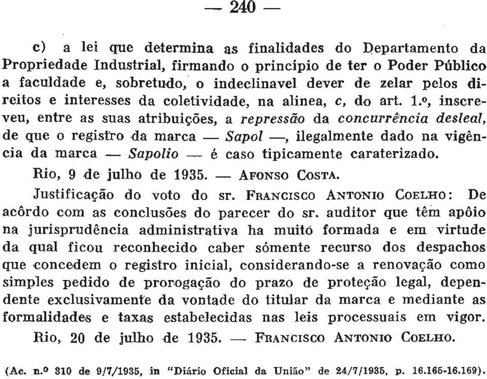 l/>, inscreveu, entre as suas atribuições, a repressão da concurrência desleal, de que o registro da marca Sapol, ilegalmente dado na vigência da marca Sapolio é caso tipicamente caraterizado.