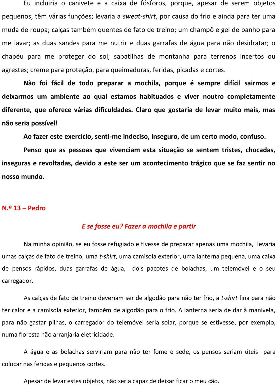 para terrenos incertos ou agrestes; creme para proteção, para queimaduras, feridas, picadas e cortes.