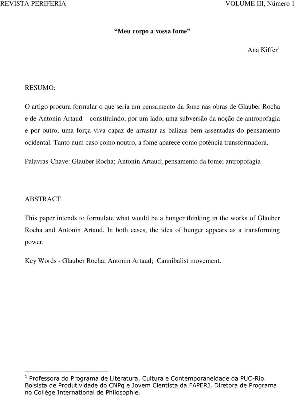 Tanto num caso como noutro, a fome aparece como potência transformadora.