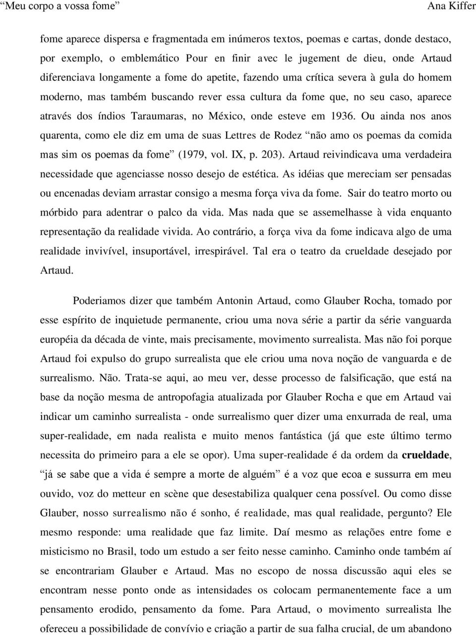 Taraumaras, no México, onde esteve em 1936. Ou ainda nos anos quarenta, como ele diz em uma de suas Lettres de Rodez não amo os poemas da comida mas sim os poemas da fome (1979, vol. IX, p. 203).