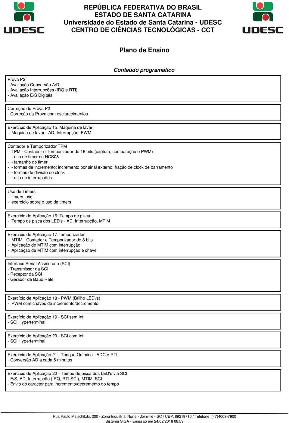 formas de incremento: incremento por sinal externo, fração de clock de barramento - - formas de divisão do clock - - uso de interrupções Uso de Timers - timers_uso - exercício sobre o uso de timers