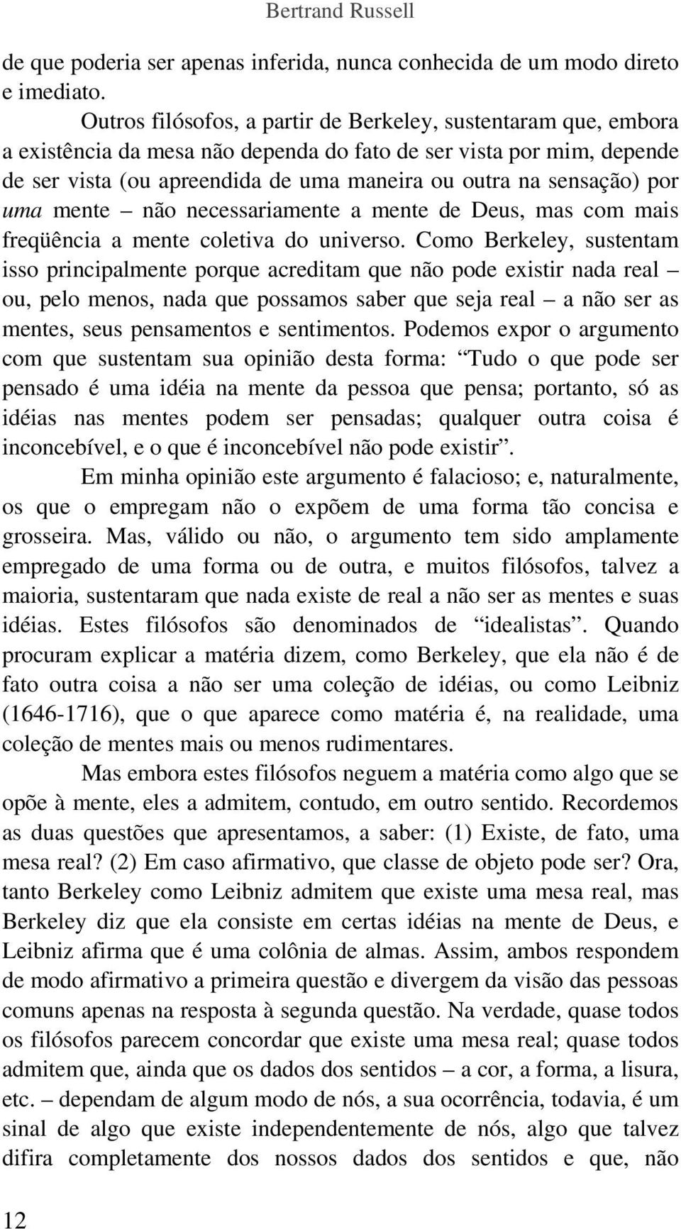 por uma mente não necessariamente a mente de Deus, mas com mais freqüência a mente coletiva do universo.